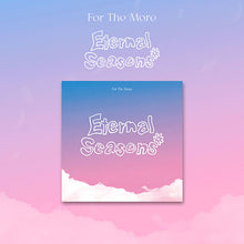 Load image into Gallery viewer, [PREORDER] For The More 1st EP &#39;Eternal Seasons&#39;
