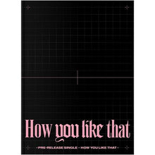 Load image into Gallery viewer, Blackpink Special Edition Single Album 'How You Like That'