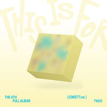 Load image into Gallery viewer, [PREORDER] TWICE 4th Full Album &#39;THIS IS FOR&#39; (Confetti Ver.)
