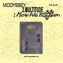 Load image into Gallery viewer, [PREORDER] MODYSSEY 1st Mini Album '2.Multitude: How We Bloom' (OFF COURSE Ver.)
