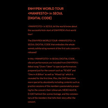 Load image into Gallery viewer, ENHYPEN - WORLD TOUR MANIFESTO in SEOUL (DIGITAL CODE)
