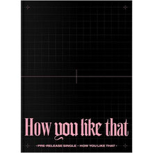 Load image into Gallery viewer, Blackpink Special Edition Single Album &#39;How You Like That&#39;
